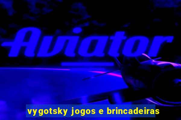 vygotsky jogos e brincadeiras